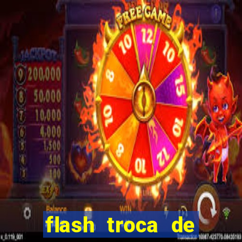 flash troca de corpo parte 2